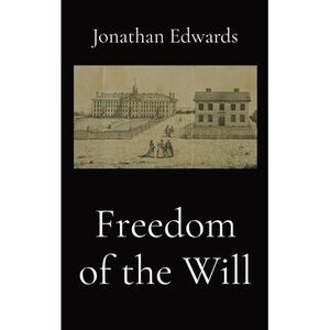 Freedom of the Will -- Jonathan Edwards